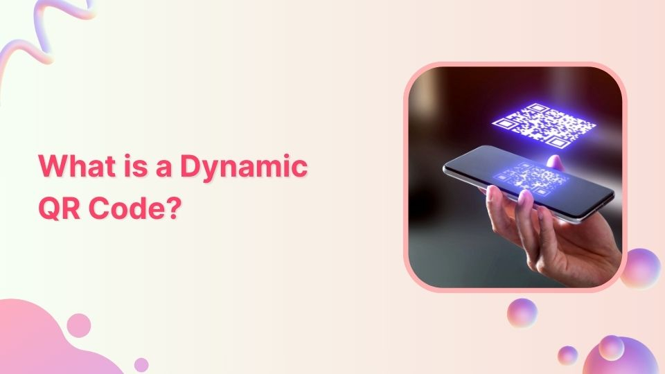 What is a Dynamic QR Code: Benefits, Use Cases, & More